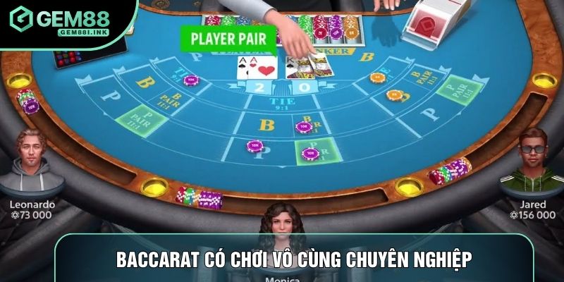 Baccarat có chơi vô cùng chuyên nghiệp