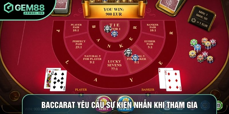 Baccarat yêu cầu sự kiên nhẫn khi tham gia
