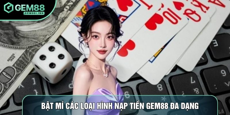 Bật mí các loại hình nạp tiền Gem88 đa dạng