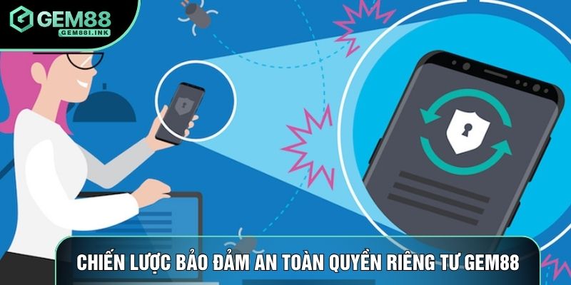 Chiến lược bảo đảm an toàn quyền riêng tư Gem88