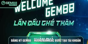Đăng Ký Gem88 – Hướng Dẫn Các Bước Tạo Tài Khoản An Toàn