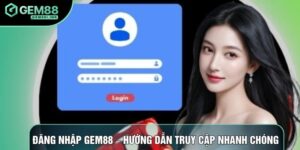 Đăng Nhập Gem88 – Hướng Dẫn Truy Cập Hệ Thống Nhanh Chóng 