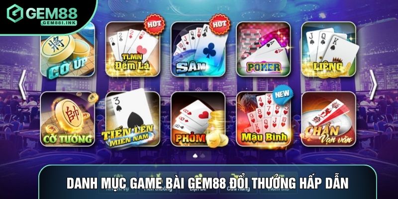 Danh mục game bài Gem88 đổi thưởng hấp dẫn Danh mục game bài Gem88 đổi thưởng hấp dẫn