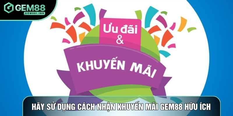 Hãy sử dụng cách nhận khuyến mãi gem88 hữu ích