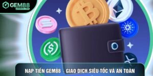 Nạp Tiền Gem88 – Hướng Dẫn Giao Dịch Siêu Tốc Và An Toàn