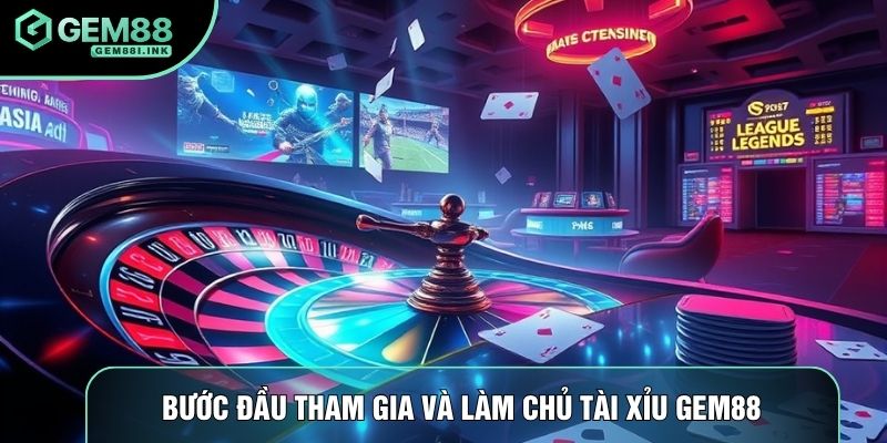 Bước đầu tham gia và làm chủ tài xỉu gem88 Bước đầu tham gia và làm chủ tài xỉu gem88