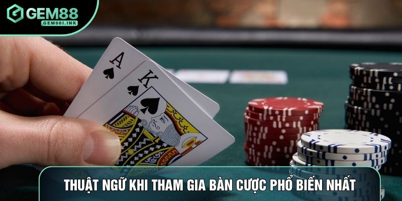 Thuật ngữ khi tham gia bàn cược phỏm phổ biến