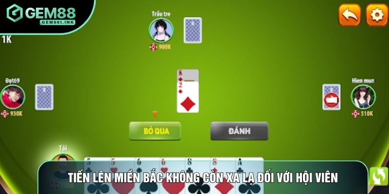 Tiến lên miền bắc không còn xa lạ đối với hội viên Tiến lên miền bắc không còn xa lạ đối với hội viên