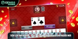 Tiến Lên Miền Nam - Tuyệt Kỹ Làm Chủ Ván Bài Cho Người Mới
