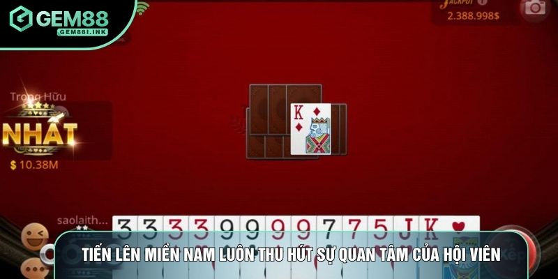 Tiến lên miền nam luôn thu hút sự quan tâm của hội viên Tiến lên miền nam luôn thu hút sự quan tâm của hội viên