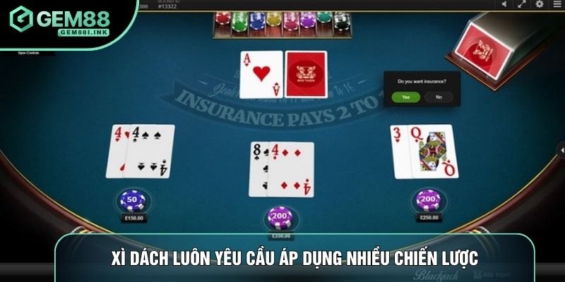 Xì dách luôn yêu cầu áp dụng nhiều chiến lược