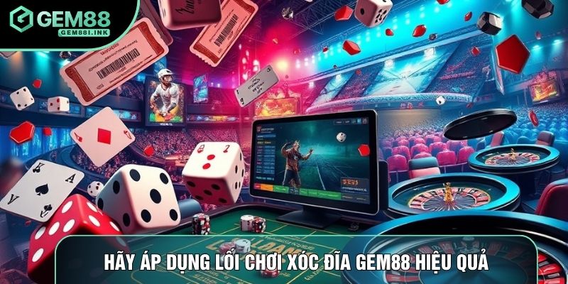 Hãy áp dụng lối chơi xóc đĩa gem88 hiệu quả Hãy áp dụng lối chơi xóc đĩa gem88 hiệu quả